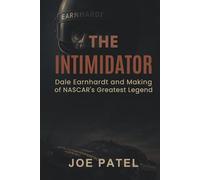 THE INTIMIDATOR: Dale Earnhardt and the Making of NASCAR's Greatest Legend