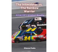 The Intimidator vs. The Rainbow Warrior: NASCAR's Greatest Rivalry-Psaila, Etien