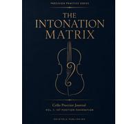 THE INTONATION MATRIX: Cello Practice Journal (Vol. 1): 1st Position Foundation for Absolute Pitch Precision and Muscle Memory Calibration