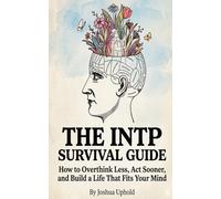 The INTP Survival Guide: How to Overthink Less, Act Sooner, and Build a Life That Fits Your Mind