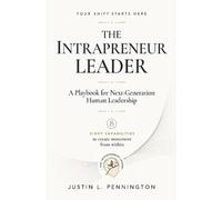 The Intrapreneur Leader: A Playbook For Next-Generation Human Leadership