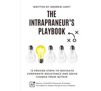 The Intrapreneur’s Playbook: 13 Proven Ways to Navigate Corporate Resistance and Drive Innovation from Within