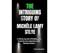 The Intriguing Story of Michèle Lamy Style: A Vibrant Journey Of Fashion, Art, Creativity into Inspiration with Timeless Passion