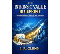 The Intrinsic Value Blueprint: Mastering Fundamental Analysis for Smart Investments