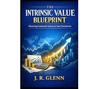 The Intrinsic Value Blueprint: Mastering Fundamental Analysis for Smart Investments