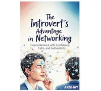 The Introvert’s Advantage in Networking: How to Network with Confidence, Calm, and Authenticity