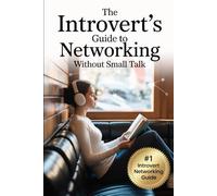 The Introvert’s Guide to Networking: Without Small Talk