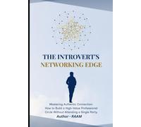 THE INTROVERT’S NETWORKING EDGE: How Quiet Minds Build Powerful Connections