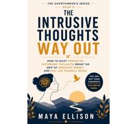 The Intrusive Thoughts Way Out: How to Quiet Unwanted, Disturbing Thoughts, Break the Grip of Obsessive Worry, and Feel Like Yourself Again: 8