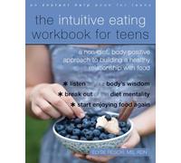 The Intuitive Eating Workbook for Teens: A Non-diet, Body Positive Approach to Building a Healthy Relationship With Food
