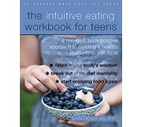 The Intuitive Eating Workbook for Teens: A Non-diet, Body Positive Approach to Building a Healthy Relationship With Food