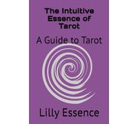 The Intuitive Essence of Tarot: A Guide to Tarot