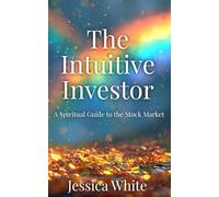 The Intuitive Investor: A Spiritual Guide to the Stock Market