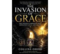 The Invasion of Grace: The Untold Campaign That Defeated Satan and Death