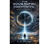 THE INVASION PROTOCOL: Book Five: Emergence