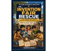 The Invention Fair Rescue: A STEM Adventure About Creativity, Prototypes, Teamwork and Real-World Problem Solving: 8