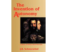 The Invention of Autonomy: A History of Modern Moral Philosophy - Schneewi...