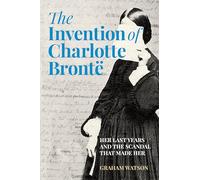 Graham Watson The Invention of Charlotte Brontë (Copertina rigida)
