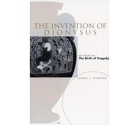The Invention of Dionysus: An Essay on the Birth of Tragedy
