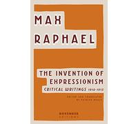 The Invention of Expressionism: Critical Writings 1910-1913