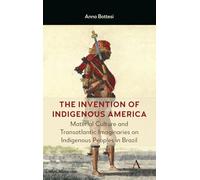The Invention of Indigenous America: The Role of Material Culture in the Production of Transatlantic Imaginaries on Brazilian Natives