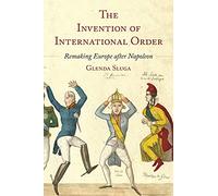 The Invention of International Order: Remaking Europe After Napoleon