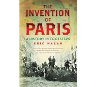 The Invention of Paris: A History in Footsteps [Lingua Inglese]