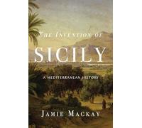 Jamie Mackay The Invention of Sicily (Copertina rigida)