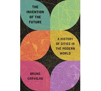 The Invention of the Future: A History of Cities in the Modern World