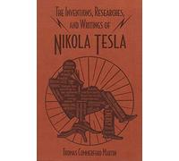 The Inventions, Researches, and Writings of Nikola Tesla