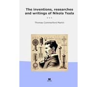 The inventions, researches and writings of Nikola Tesla