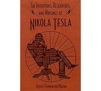 The Inventions, Researches, and Writings of Nikola Tesla