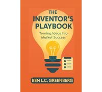 The Inventor's Playbook: Turning Ideas Into Market Success