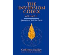 The Inversion Codex - Volume II: Restoration of the Living Circuit