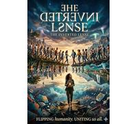The Inverted Lense: Seeing the Hidden Fire in a Divided World