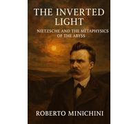 The Inverted Light: Nietzsche and the Metaphysics of the Abyss