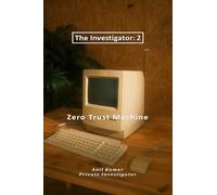 The Investigator-2: Zero Trust Machine: Zero Trust Machine