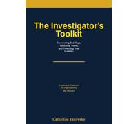 The Investigator’s Toolkit Uncovering Red Flags, Validating Teams, and Protecting Your Portfolio: A systematic framework for cryptocurrency due diligence