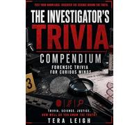 The Investigator's Trivia Compendium: Forensic Science Trivia for Curious Minds