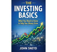 The Investing Basics: What You Need to Know to Help Your Money Grow