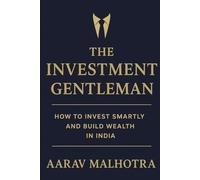 The Investment Gentleman: How to Invest Smartly and Build Wealth in India
