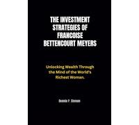 The Investment Strategies of Francoise Bettencourt Meyers: Unlocking Wealth Through the Mind of the World's Richest Woman.