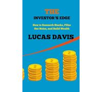 THE INVESTOR’S EDGE: How to Research Stocks, Filter Out Noise, and Build Wealth