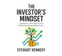 The Investor's Mindset: Learn How to Invest, Beat Inflation and Put Your Money to Work for You