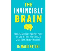The Invincible Brain: The Clinically Proven Plan to Age-Proof Your Brain and Stay Sharp for Life