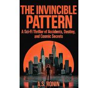 THE INVINCIBLE PATTERN: A Sci-Fi Thriller of Accidents, Destiny and Cosmic Secrets