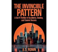 THE INVINCIBLE PATTERN: A Sci-Fi Thriller of Accidents, Destiny and Cosmic Secrets