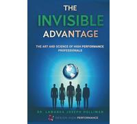 The Invisible Advantage: The Art and Science of High-Performance Professionals