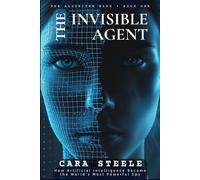 THE INVISIBLE AGENT: How Artificial Intelligence Became the World’s Most Powerful Spy: 1