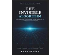 The Invisible Algorithm: How Algorithms Came to Judge, Decide and Act on Us - With No One Left to Answer
